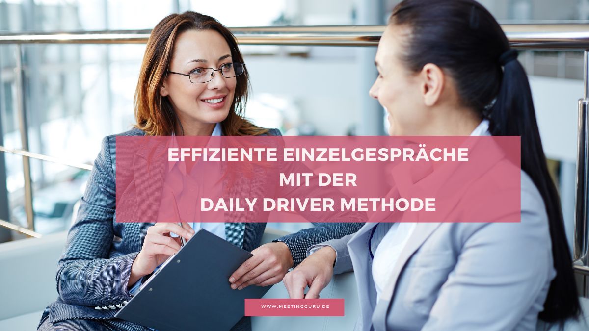 Die Daily Driver Methode: Das universelle Meeting Framework für echten Impact
