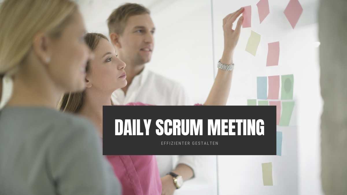 Daily Scrum – effiziente Standup Meetings gestalten