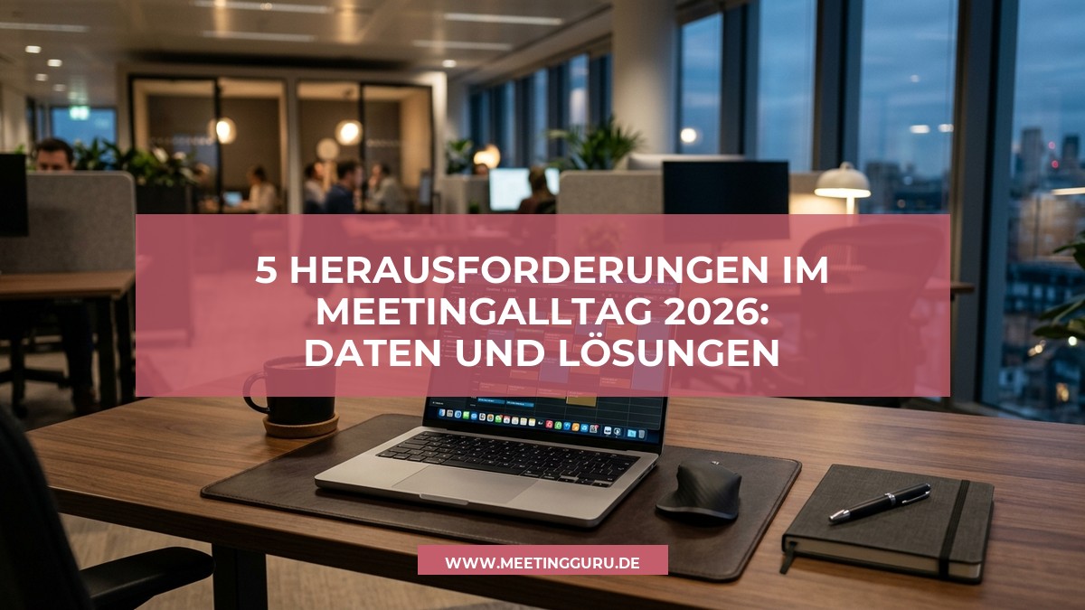 5 Herausforderungen im Meetingalltag 2026: Daten und Lösungen
