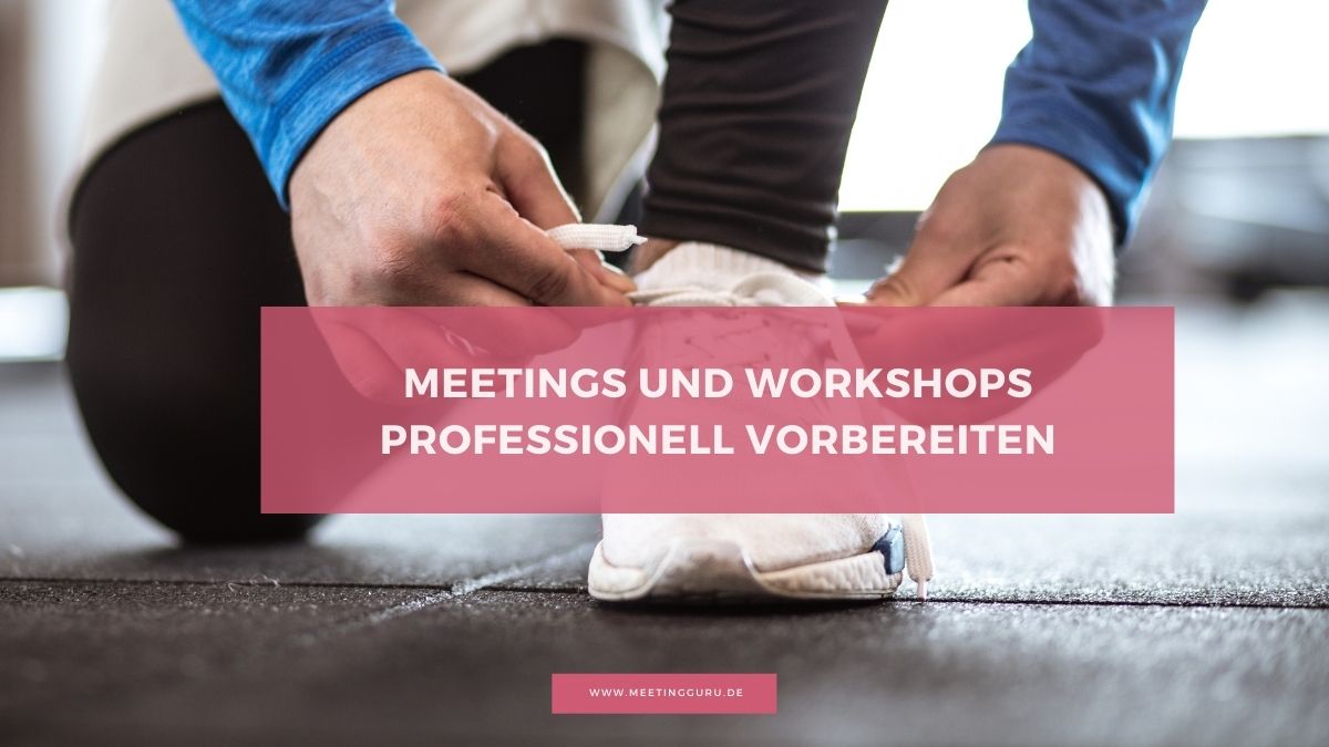 Meetings und Workshops professionell vorbereiten