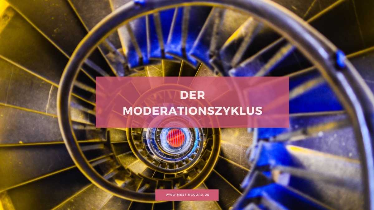 Der Moderationszyklus – die 6 Schritte eines erfolgreichen Meetings