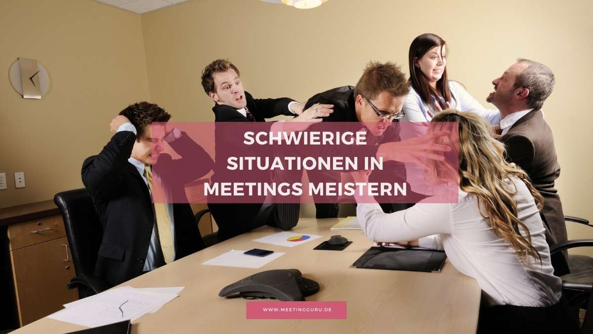 Schwierige Situationen in Meetings und deren Lösung